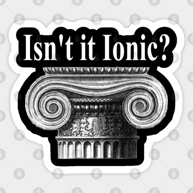 Ancient Architecture - Ancient Greek Isn't It Ionic? Classical Architecture Archaeology Architecture Gift Architect Gift Sticker by Yesteeyear